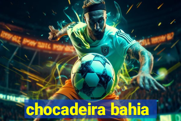 chocadeira bahia